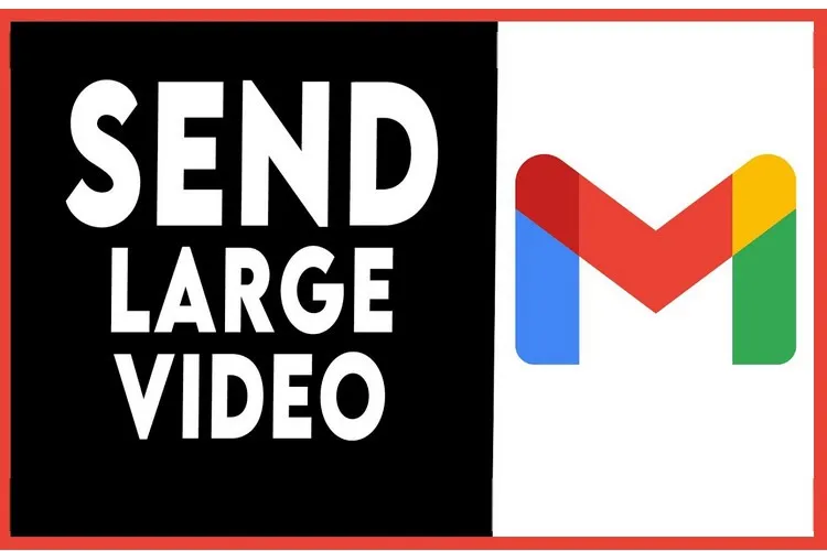 Hướng dẫn bạn cách gửi video qua Gmail cực dễ