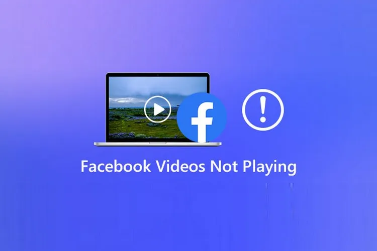 Hướng dẫn bạn cách sửa lỗi không xem được video trên Facebook