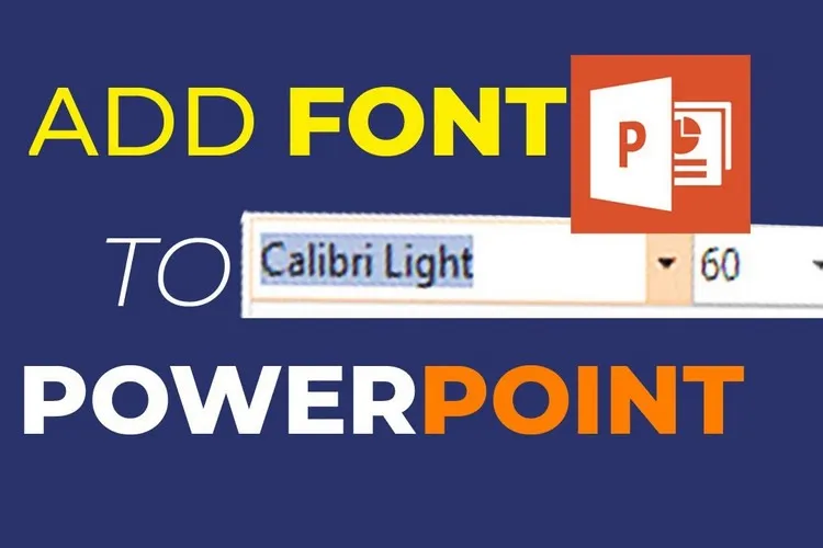 Hướng dẫn bạn cách thêm Font chữ vào PowerPoint