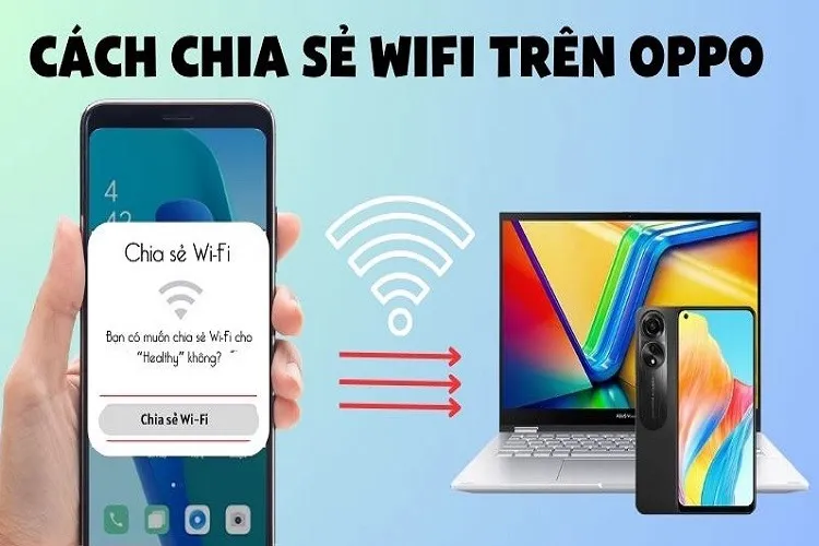 Hướng dẫn các cách chia sẻ WiFi trên OPPO siêu đơn giản mà ai cũng nên biết