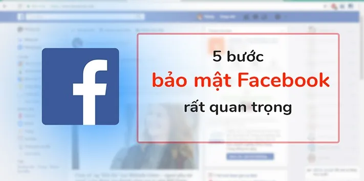 [Hướng dẫn] Cách bảo mật Facebook với 5 bước bảo mật “rất quan trọng” cho trang cá nhân của bạn