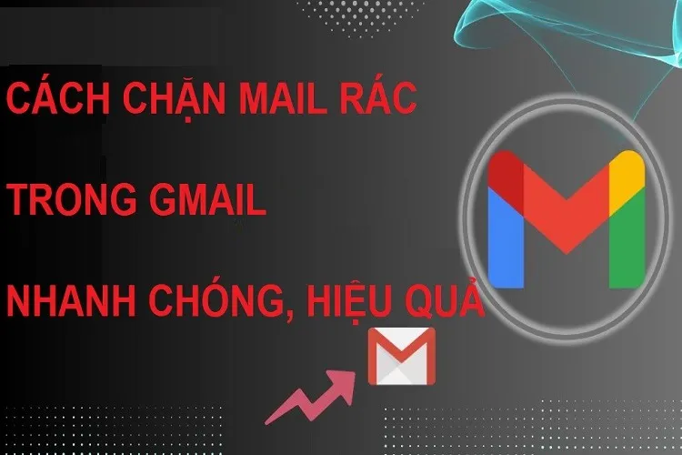 Hướng dẫn cách chặn mail rác trong Gmail trên máy tính và điện thoại, ít ai biết