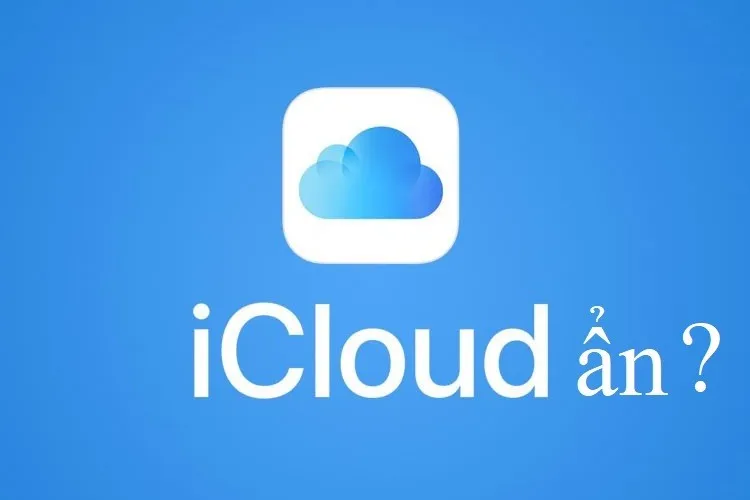 Hướng dẫn cách check iCloud ẩn trên iPhone, iPad đơn giản và nhanh chóng