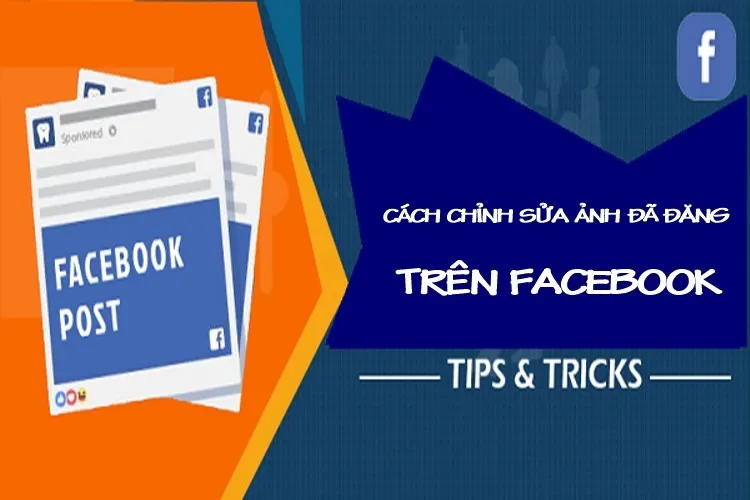 Hướng dẫn cách chỉnh sửa ảnh đã đăng trên Facebook siêu đơn giản