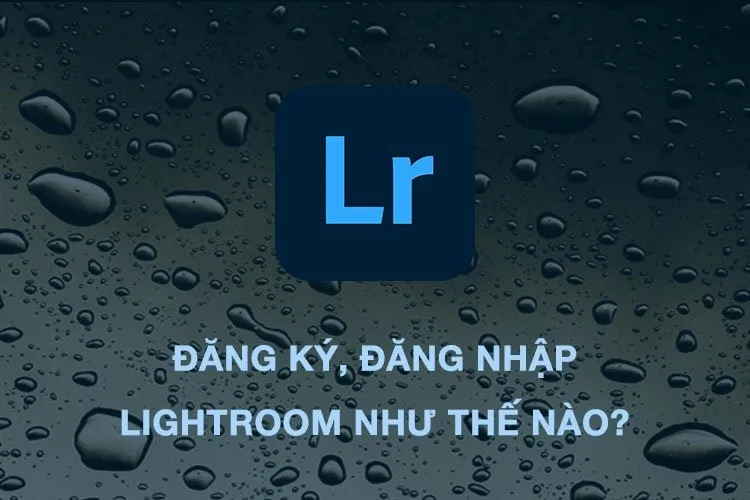 Hướng dẫn cách đăng nhập Lightroom cực đơn giản trên điện thoại và máy tính