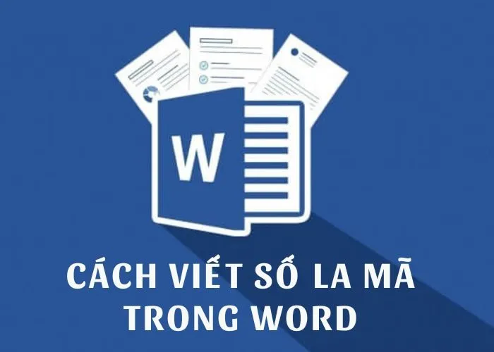 Hướng dẫn cách đánh số trang La Mã trong Word nhanh chóng với các bước cực đơn giản