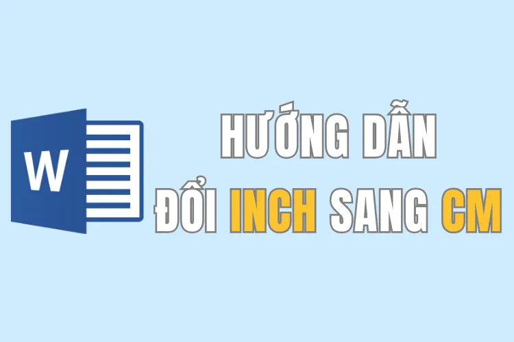 Hướng dẫn cách đổi inch sang cm trong Word siêu đơn giản