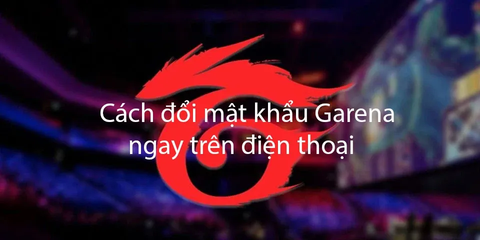 Hướng dẫn cách đổi mật khẩu Garena trên điện thoại trong 3 nốt nhạc