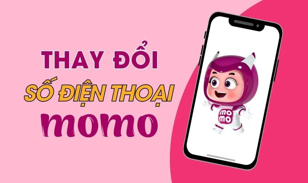 Hướng dẫn cách đổi số điện thoại Momo chi tiết, cập nhật mới nhất trong năm 2024