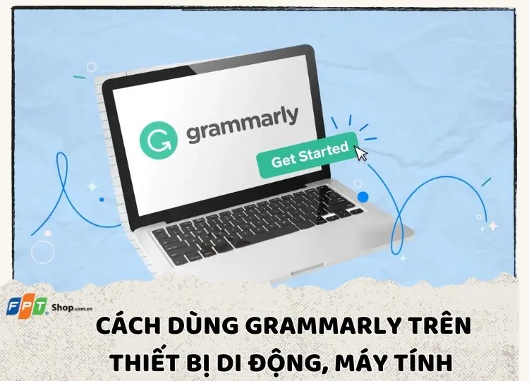 Hướng dẫn cách dùng Grammarly trên thiết bị di động, máy tính chi tiết nhất 2024