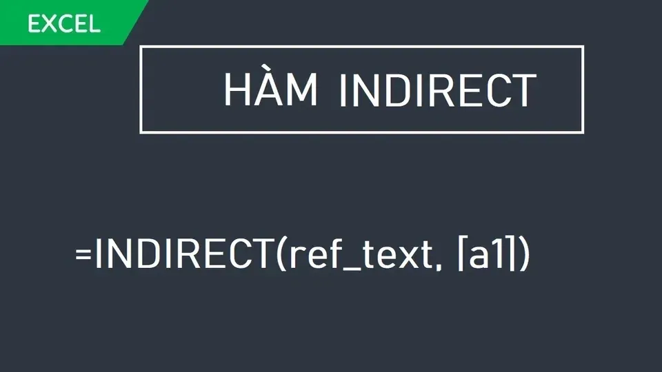 Hướng dẫn cách dùng hàm Indirect trong phần mềm Excel giúp tham chiếu giá trị