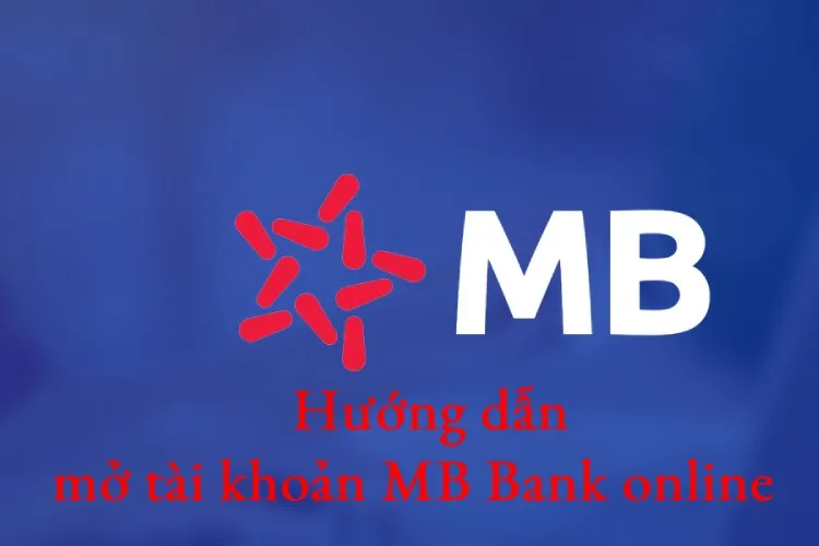 Hướng dẫn cách mở tài khoản MB Bank online nhanh chóng 