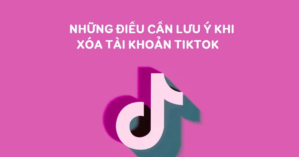 Hướng dẫn cách xóa tài khoản TikTok đơn giản và dễ dàng chỉ trong một nốt nhạc 