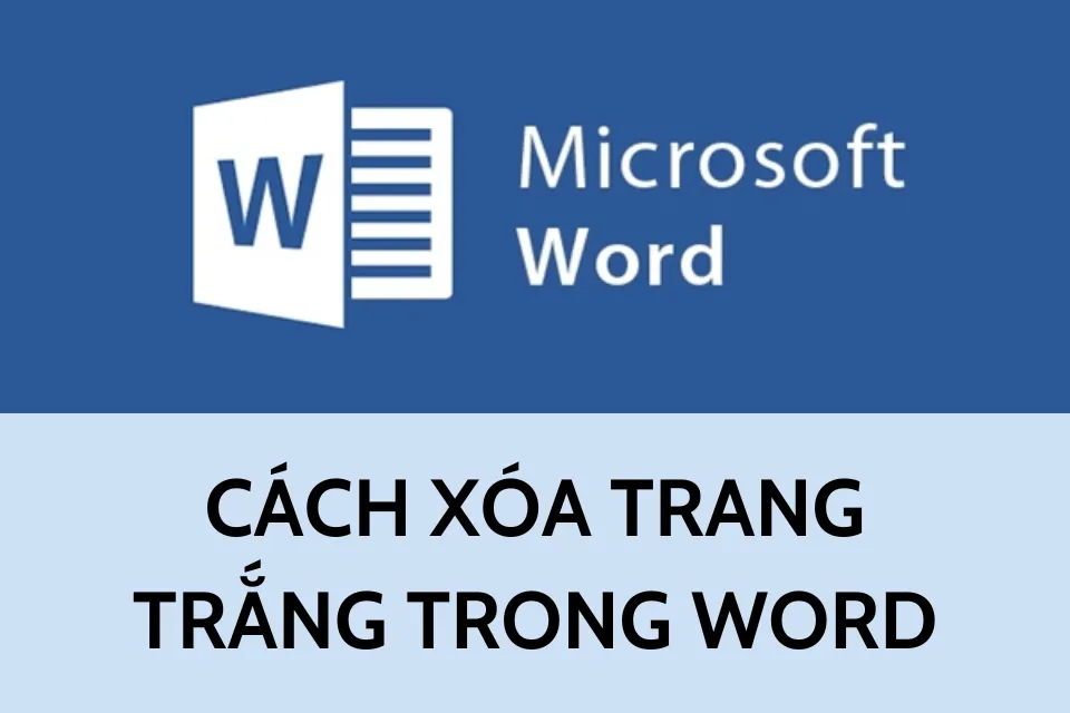 Hướng dẫn cách xóa trang trắng trong Word nhanh chóng một cách đơn giản và chi tiết