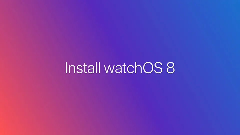 Hướng dẫn cài đặt bản cập nhật watchOS 8 public beta trên Apple Watch