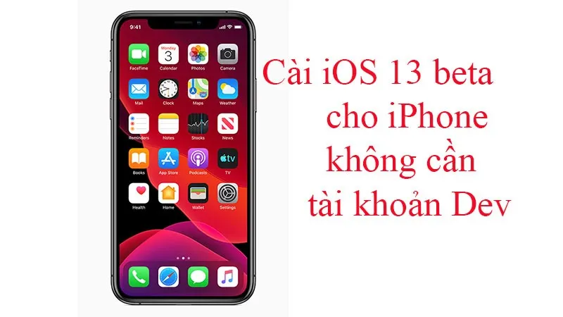 Hướng dẫn cài iOS 13 beta cho iPhone mà không cần tài khoản Dev