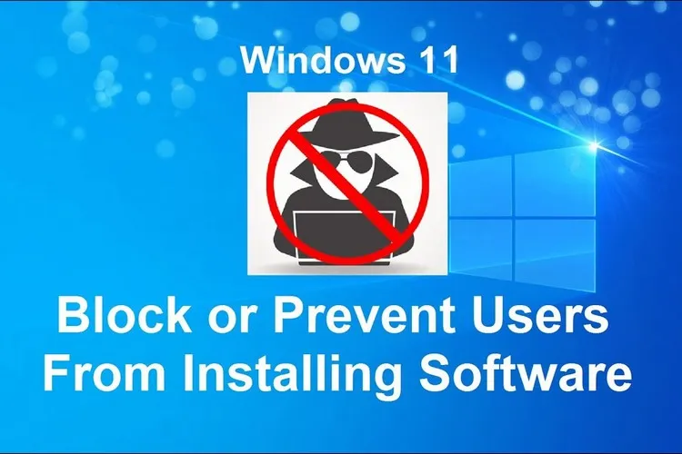 Hướng dẫn chặn người khác cài đặt phần mềm trên Windows 11