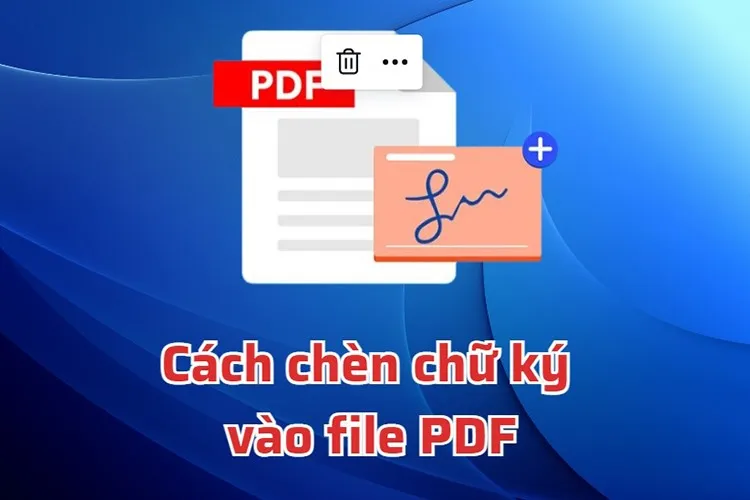 Hướng dẫn chi tiết 2 cách chèn chữ ký vào file PDF