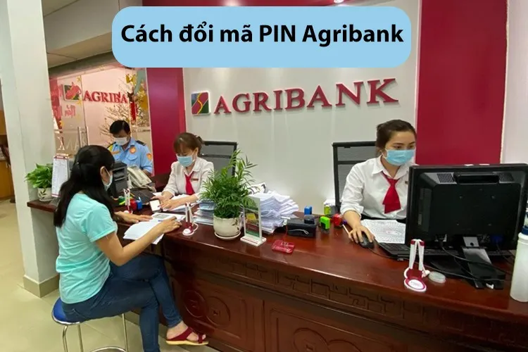 Hướng dẫn chi tiết 3 cách đổi mã PIN Agribank đơn giản có thể bạn chưa biết