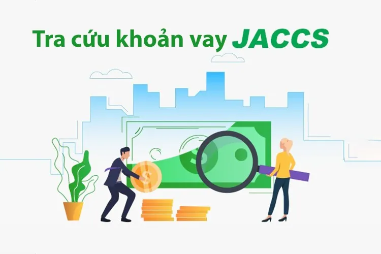 Hướng dẫn chi tiết 6 cách tra cứu khoản vay Jaccs đầy đủ, chính xác nhất 2024