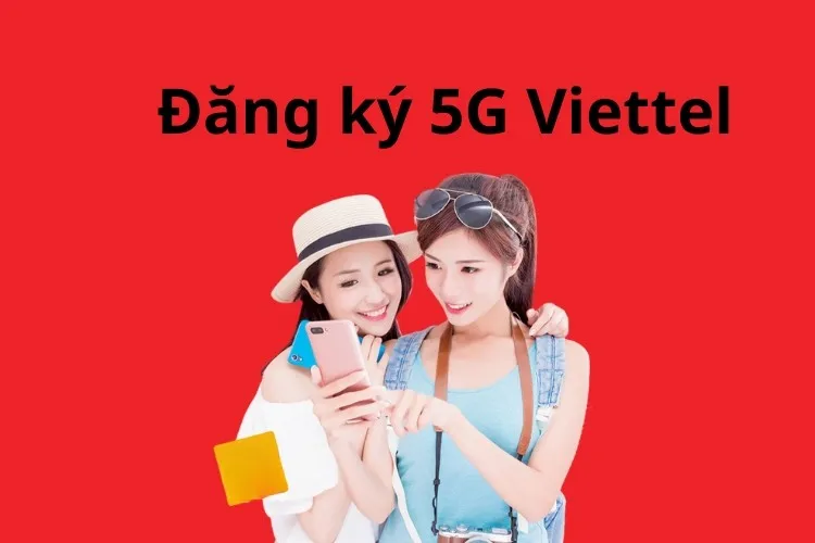 Hướng dẫn chi tiết cách đăng ký 5G Viettel chi tiết và đơn giản dành cho bạn