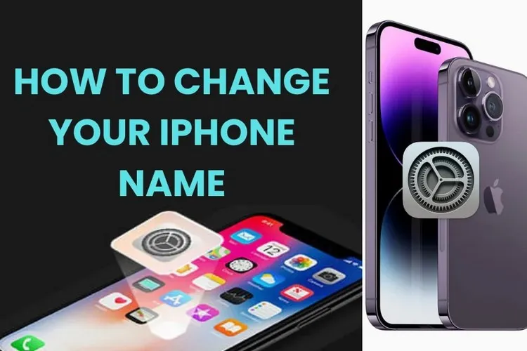 Hướng dẫn chi tiết cách đổi tên iPhone cực dễ ai cũng có thể làm được, bạn đã biết cách?