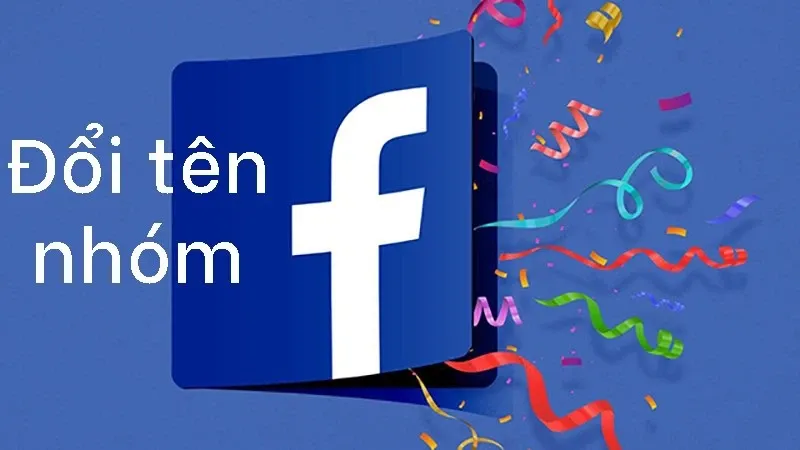 Hướng dẫn chi tiết cách đổi tên nhóm trên Facebook có thể bạn chưa biết