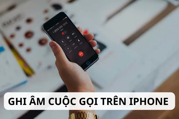 Hướng dẫn chi tiết cách ghi âm cuộc gọi trên IPhone chất lượng, dễ thực hiện nhất