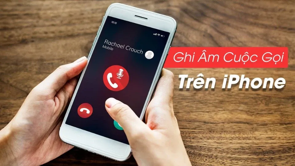 Hướng dẫn chi tiết cách ghi âm cuộc gọi trên IPhone chất lượng, dễ thực hiện nhất