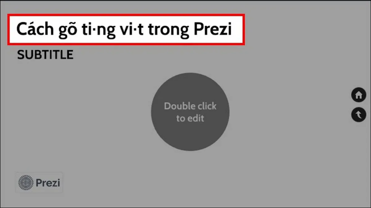 Hướng dẫn chi tiết cách gõ tiếng Việt trong Prezi đơn giản, dễ áp dụng để có thể làm nên những bài thuyết trình hấp dẫn