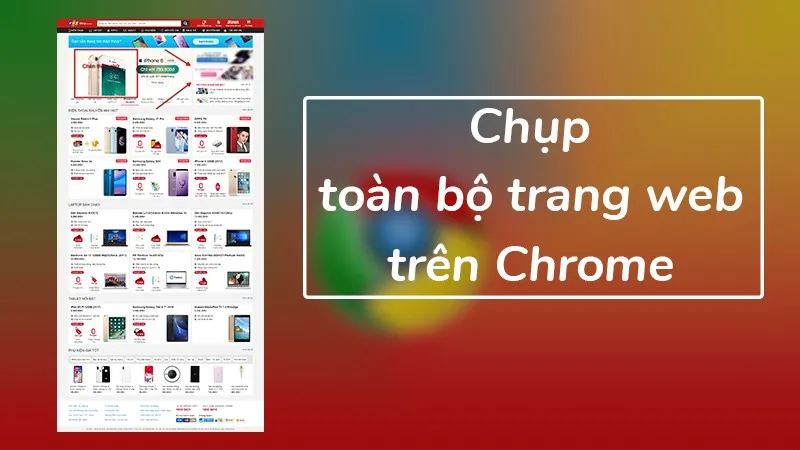 [Hướng dẫn] Chụp ảnh màn hình toàn trang web trên trình duyệt Chrome