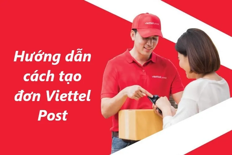 Hướng dẫn cụ thể cách tạo đơn Viettel Post mới nhất 2024, siêu nhanh và đơn giản