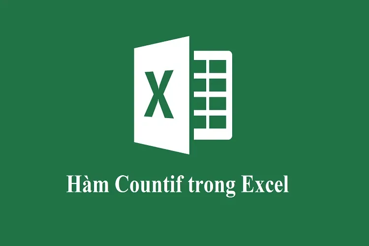 Hướng dẫn cụ thể hàm COUNTIF và hàm COUNTIFS trong Excel mới nhất 2023