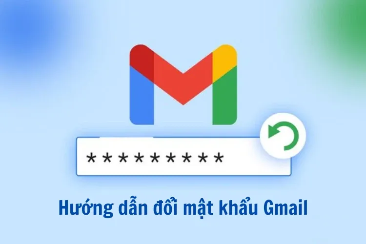 Hướng dẫn đổi mật khẩu Gmail trên điện thoại và máy tính nhanh nhất