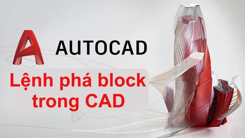 Hướng dẫn dùng lệnh phá block trong CAD thành công ngay chỉ trong 1 phút