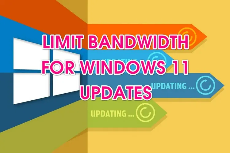 Hướng dẫn giới hạn băng thông khi cập nhật Windows 11