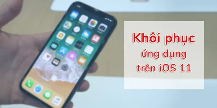 [Hướng dẫn] Khôi phục lại ứng dụng trên iPhone, iPad với phiên bản iOS 11