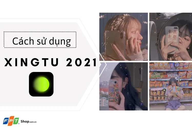 Hướng dẫn sử dụng app Xingtu 2023 chi tiết và dễ hiểu nhất