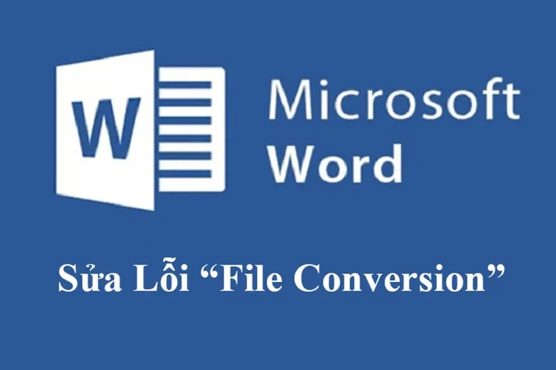 Hướng dẫn sửa lỗi mở file Word bị lỗi File Conversion