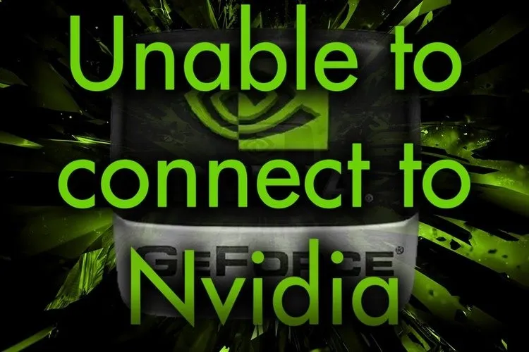 Hướng dẫn sửa lỗi Unable to Connect to NVIDIA trên Windows 10