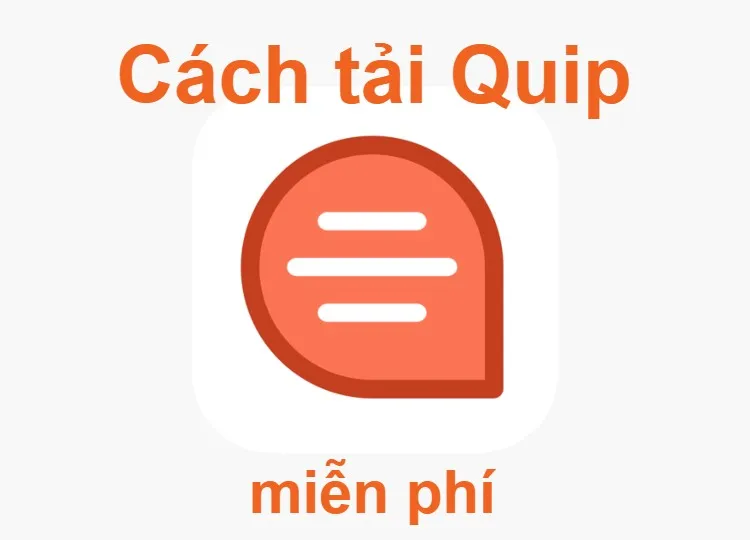 Hướng dẫn tải Quip – Phần mềm xử lý văn bản trên máy tính, PC miễn phí và nhanh nhất