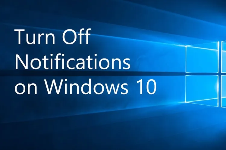 Hướng dẫn tắt thông báo trên máy tính Windows 10