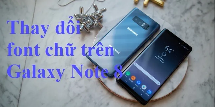 [Hướng dẫn] Thay đổi font chữ hiển thị mặc định trên Galaxy Note8