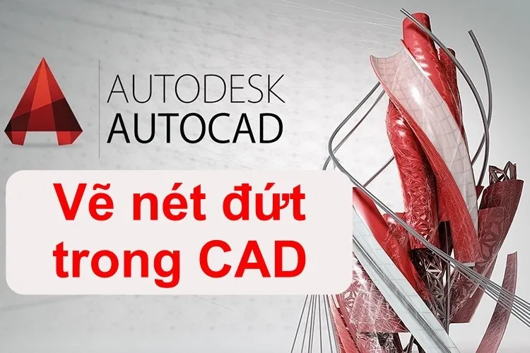 Hướng dẫn vẽ nét đứt trong CAD cực nhanh chóng dành cho newbie