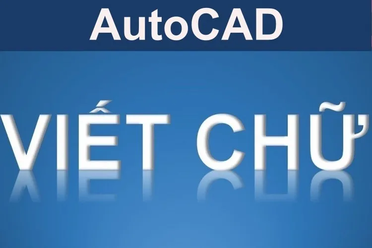 Hướng dẫn viết chữ trong CAD và chỉnh sửa chữ chuẩn xác nhất 2023