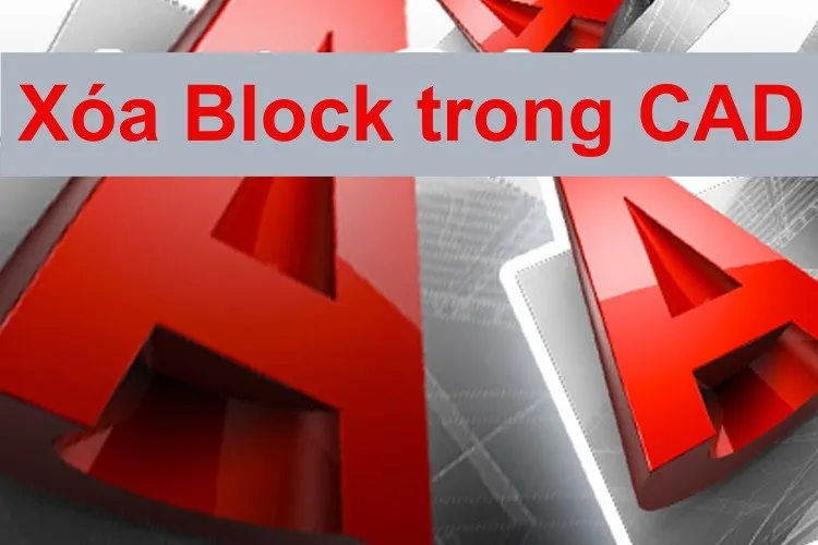 Hướng dẫn xóa Block trong CAD, làm nhẹ phần mềm nhanh nhất 2023