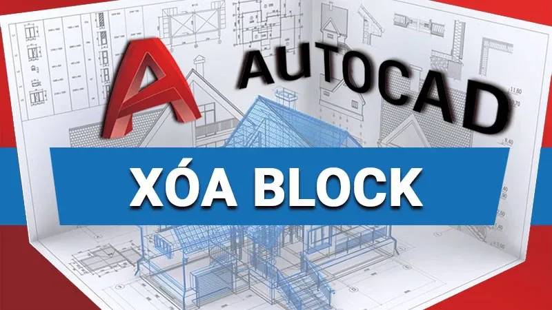 Hướng dẫn xóa Block trong CAD, làm nhẹ phần mềm nhanh nhất 2023