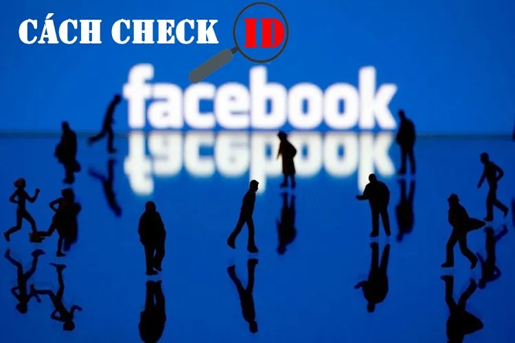 ID Facebook là gì? Hướng dẫn cách lấy ID Facebook của mỗi tài khoản