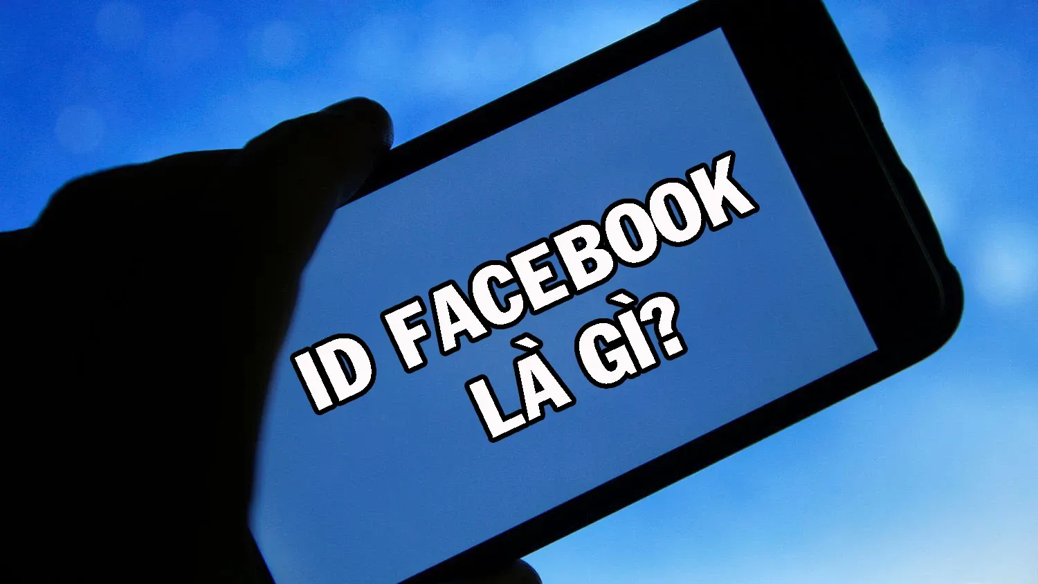 ID Facebook là gì? Hướng dẫn cách lấy ID Facebook của mỗi tài khoản