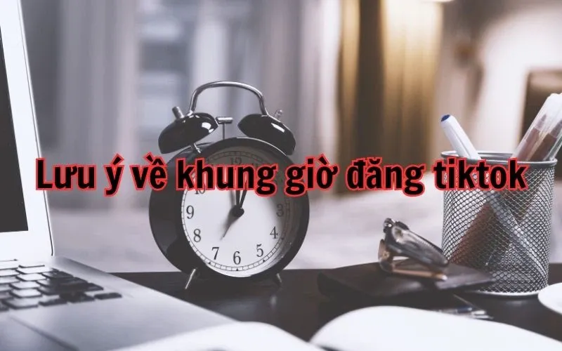 Khung giờ đăng TikTok hút view, tăng follow mà người sáng tạo nội dung không thể bỏ qua!